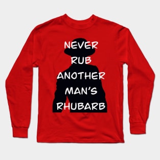 Never Rub Another Man’s Rhubarb Long Sleeve T-Shirt